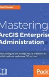Mastering ArcGIS Enterprise administration cover image